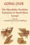 Going Over: The Mesolithic-Neolithic Transition in North-West Europe cover