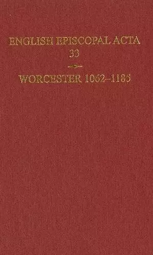 English Episcopal Acta 33, Worcester 1062-1185 cover