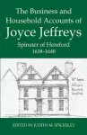 The Business and Household Accounts of Joyce Jeffreys, Spinster of Hereford, 1638-1648 cover