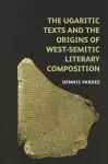 The Ugaritic Texts and the Origins of West-Semitic Literary Composition cover