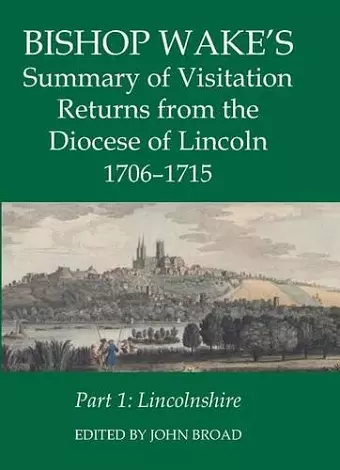 Bishop Wake's Summary of Visitation Returns from the Diocese of Lincoln 1705-15, Part 1 cover