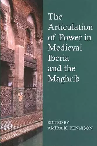 The Articulation of Power in Medieval Iberia and the Maghrib cover