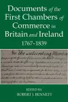 Documents of the First chambers of Commerce in Britain and Ireland, 1767-1839 cover