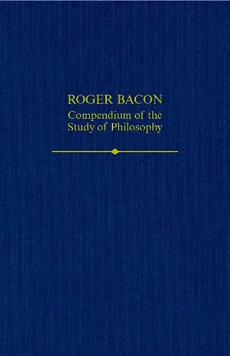 Roger Bacon: A Compendium of the Study of Philosophy cover