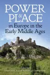 Power and Place in Europe in the Early Middle Ages cover