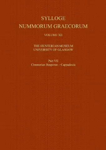 Sylloge Nummorum Graecorum, Volume XII The Hunterian Museum, University of Glasgow, Part VII Cimmerian Bosporus - Cappadocia cover