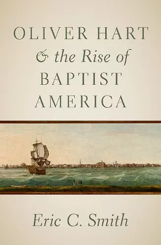 Oliver Hart and the Rise of Baptist America cover