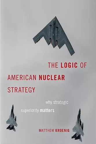 The Logic of American Nuclear Strategy cover