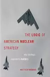 The Logic of American Nuclear Strategy cover