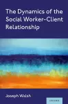 The Dynamics of the Social Worker-Client Relationship cover