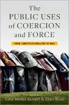 The Public Uses of Coercion and Force cover