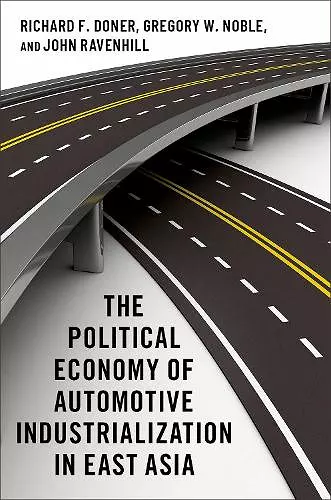 The Political Economy of Automotive Industrialization in East Asia cover