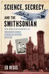 Science, Secrecy, and the Smithsonian cover