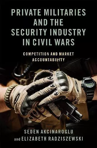 Private Militaries and the Security Industry in Civil Wars cover