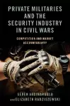 Private Militaries and the Security Industry in Civil Wars cover