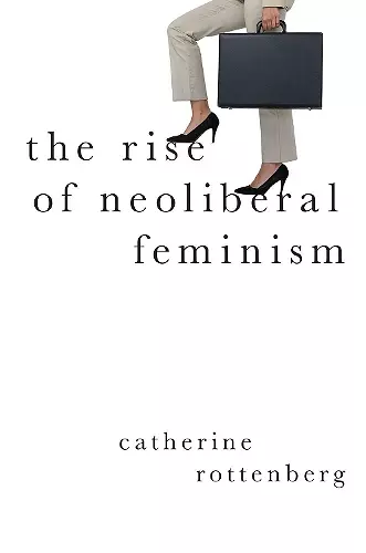 The Rise of Neoliberal Feminism cover