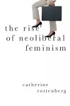 The Rise of Neoliberal Feminism cover