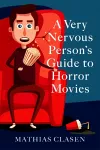 A Very Nervous Person's Guide to Horror Movies cover
