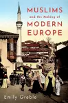 Muslims and the Making of Modern Europe cover