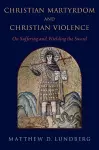 Christian Martyrdom and Christian Violence cover