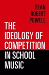 The Ideology of Competition in School Music cover