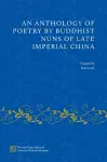 An Anthology of Poetry by Buddhist Nuns of Late Imperial China cover