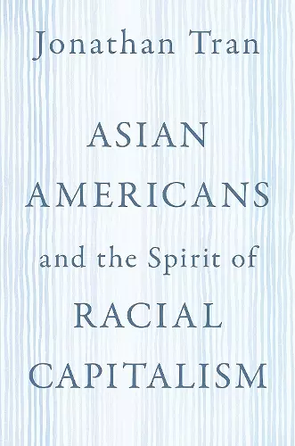 Asian Americans and the Spirit of Racial Capitalism cover