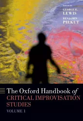 The Oxford Handbook of Critical Improvisation Studies, Volume 1 cover