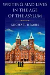 Writing Mad Lives in the Age of the Asylum cover