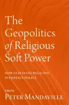 The Geopolitics of Religious Soft Power cover