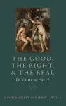 The Good, the Right, and the Real: Is Value a Fact? cover