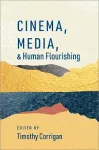 Cinema, Media, and Human Flourishing cover