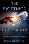 The Bioethics of Space Exploration cover