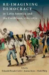 Re-imagining Democracy in Latin America and the Caribbean, 1780-1870 cover