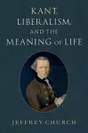 Kant, Liberalism, and the Meaning of Life cover