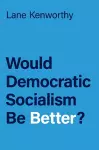 Would Democratic Socialism Be Better? cover