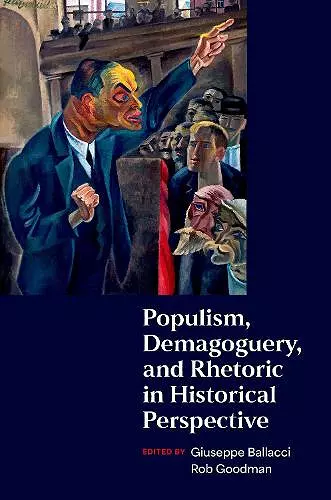 Populism, Demagoguery, and Rhetoric in Historical Perspective cover