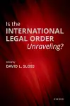 Is the International Legal Order Unraveling? cover