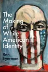 The Making of White American Identity cover