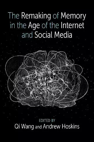 The Remaking of Memory in the Age of the Internet and Social Media cover