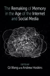 The Remaking of Memory in the Age of the Internet and Social Media cover