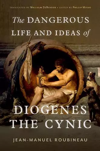 The Dangerous Life and Ideas of Diogenes the Cynic cover