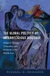 The Global Politics of Interreligious Dialogue cover