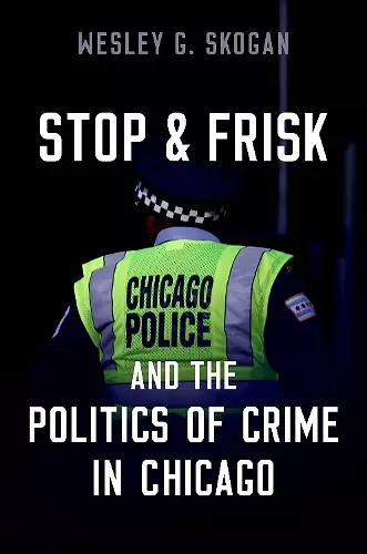 Stop & Frisk and the Politics of Crime in Chicago cover