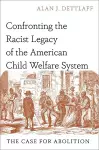 Confronting the Racist Legacy of the American Child Welfare System cover