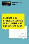 Clinical and Ethical Dilemmas in Palliative and End-of-Life Care cover