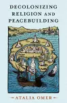 Decolonizing Religion and Peacebuilding cover