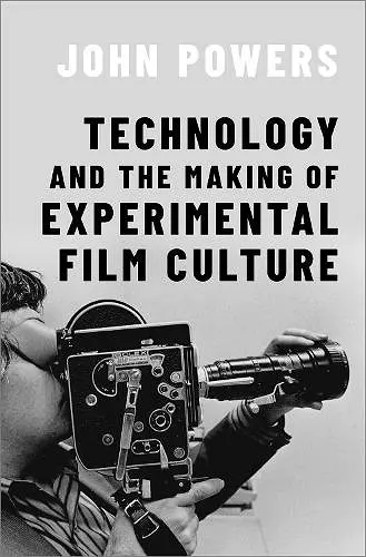 Technology and the Making of Experimental Film Culture cover