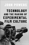 Technology and the Making of Experimental Film Culture cover