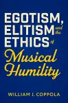 Egotism, Elitism, and the Ethics of Musical Humility cover